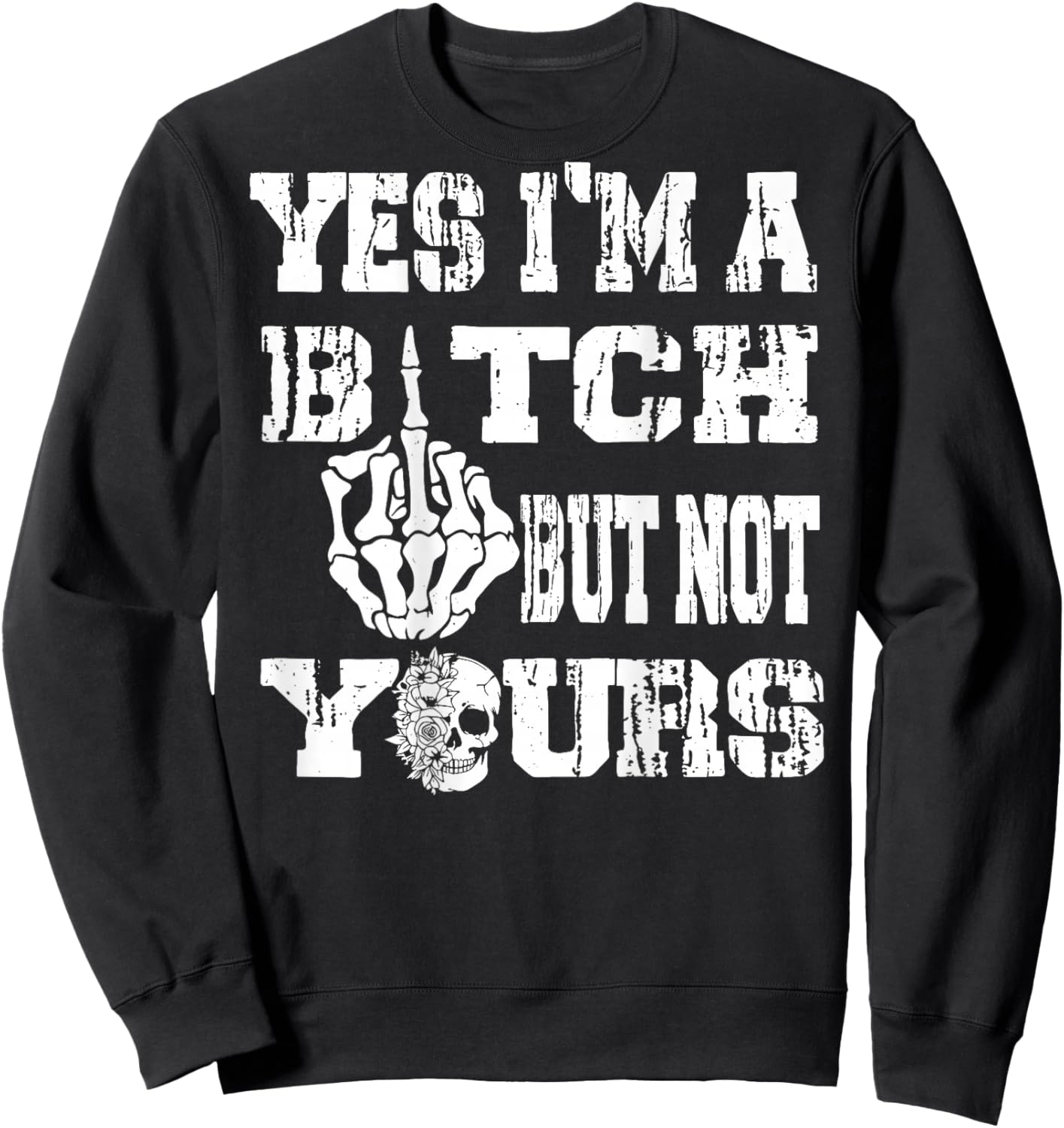 (ON Back) Yes I'm A Bitch But Not Yours Skull Bold Quote Sweatshirt - Sweatshirt | Black