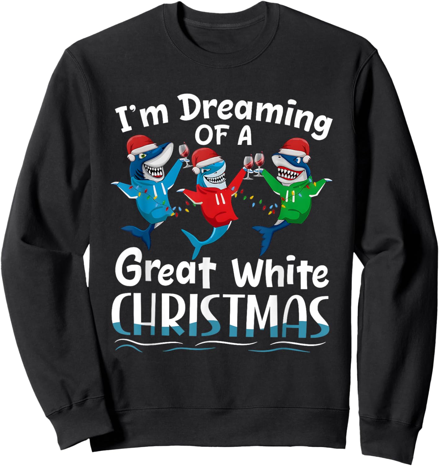 I'm Dreaming of A Great White Christmas Sweatshirt - Sweatshirt | Black