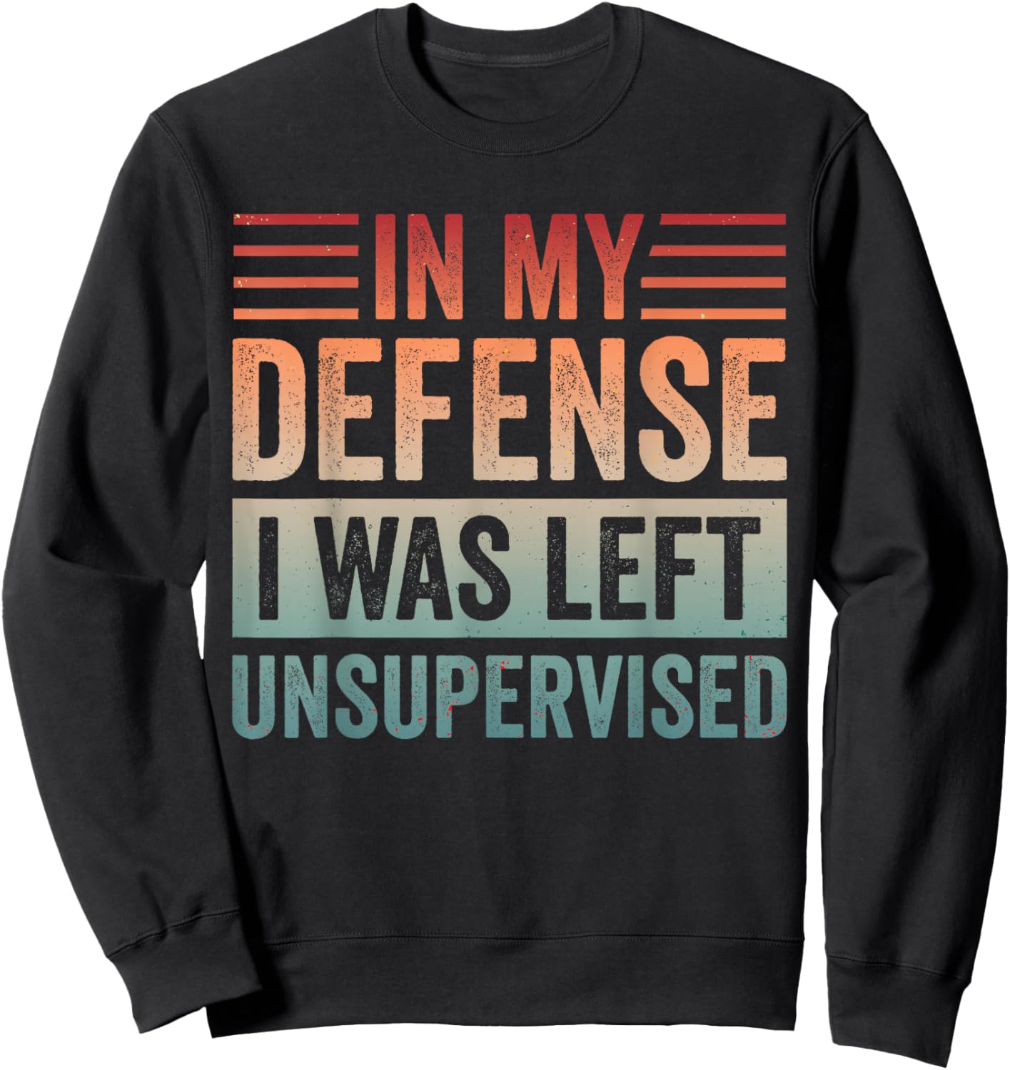 in My Defense I was Left Unsupervised & Sweatshirt - Sweatshirt | Black