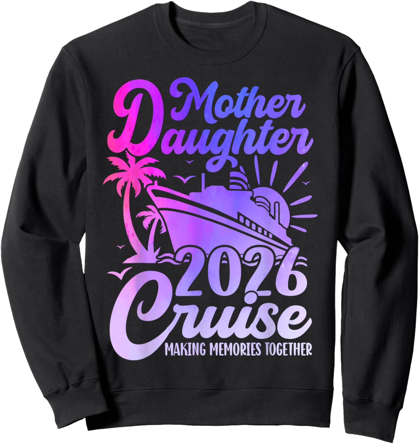 Cruise Mother Daughter Trip 2026 Funny Mom Daughter Vacation Sweatshirt - Sweatshirt | Black