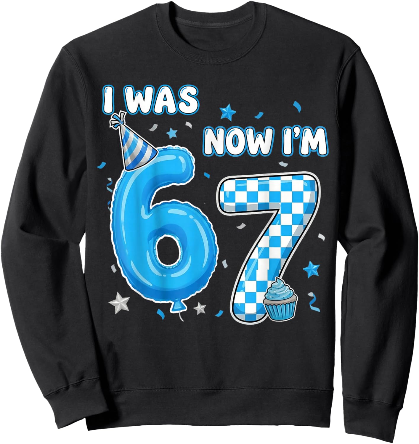 I was 6 Now I'm 7 Birthday 7 Year Old 7th Birthday 67 Meme Sweatshirt - Sweatshirt | Black