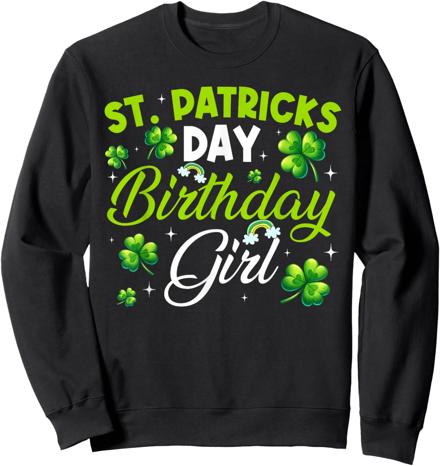 St Patricks Day Birthday Saint Paddys Girl Lucky Shamrock Sweatshirt - Sweatshirt | Black