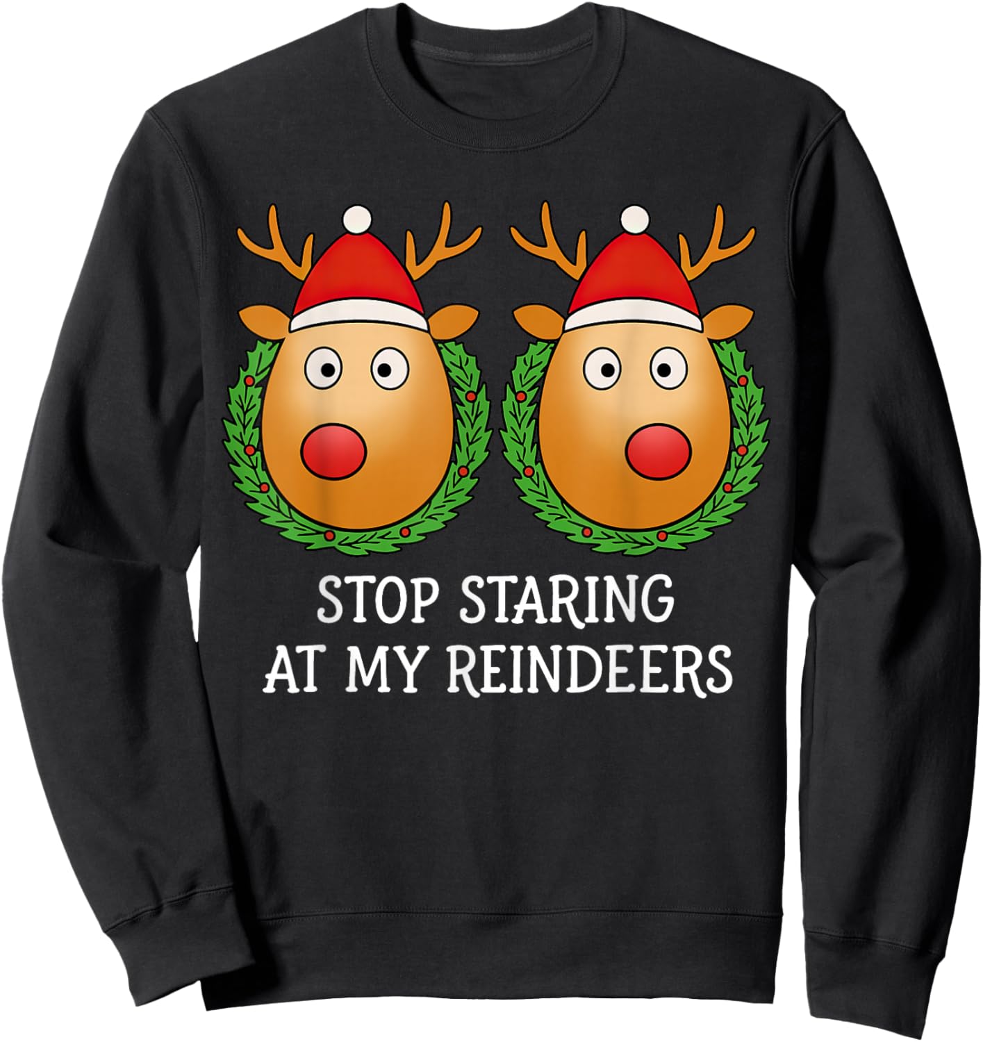 Stop Staring at My Reindeers Boobs Ugly Gag Christmas Sweatshirt - Sweatshirt | Black
