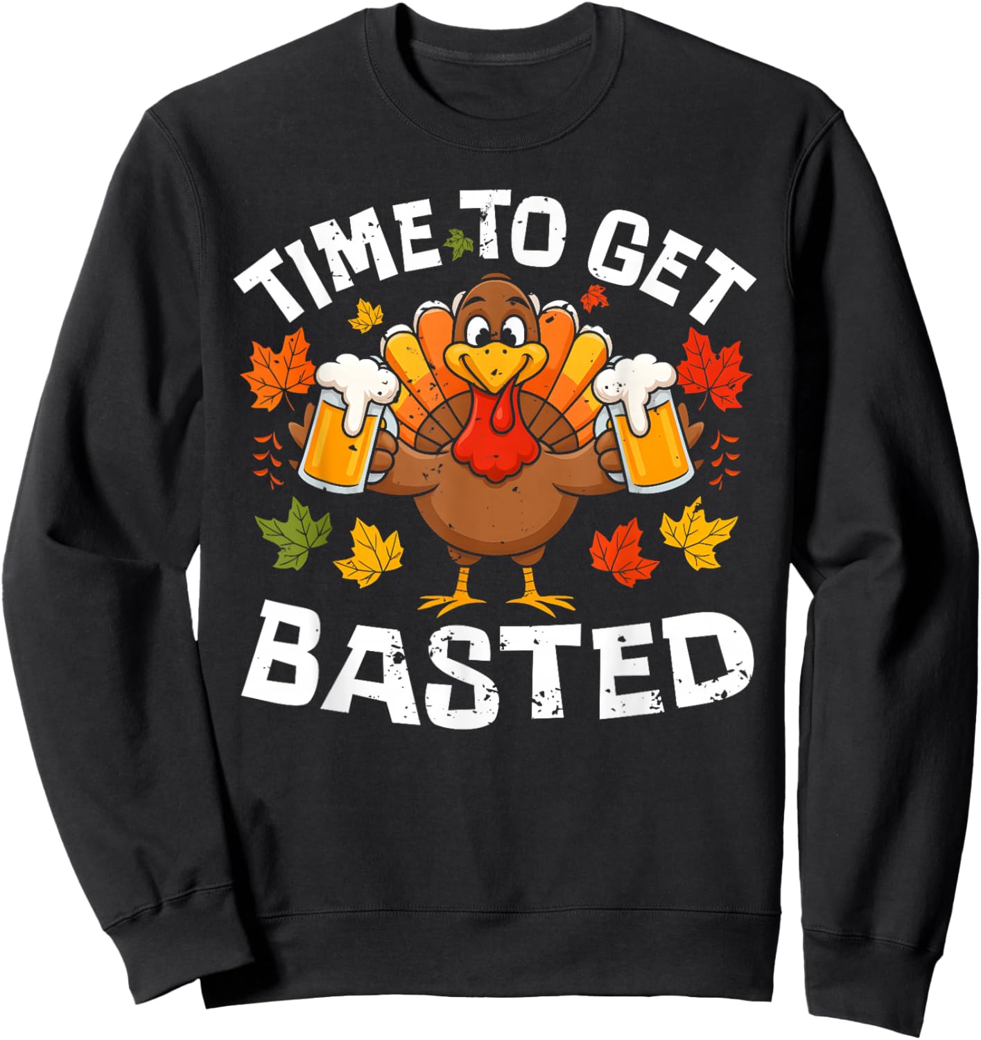 Time to Get Basted Funny Beer Thanksgiving Turkey Men Women Sweatshirt - Sweatshirt | Black