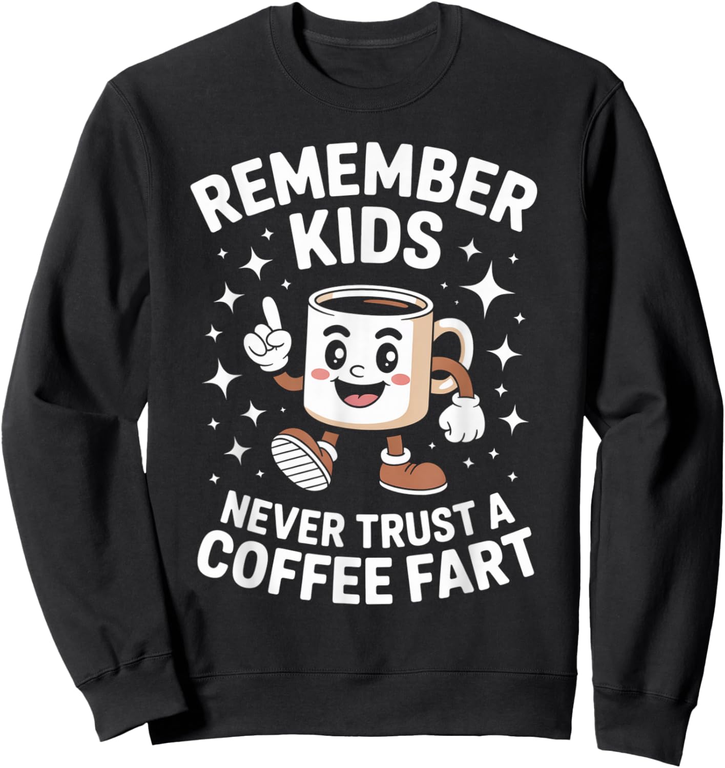 Funny Remember Never Trust A Coffee Fart Adult Women Men Sweatshirt - Sweatshirt | Black