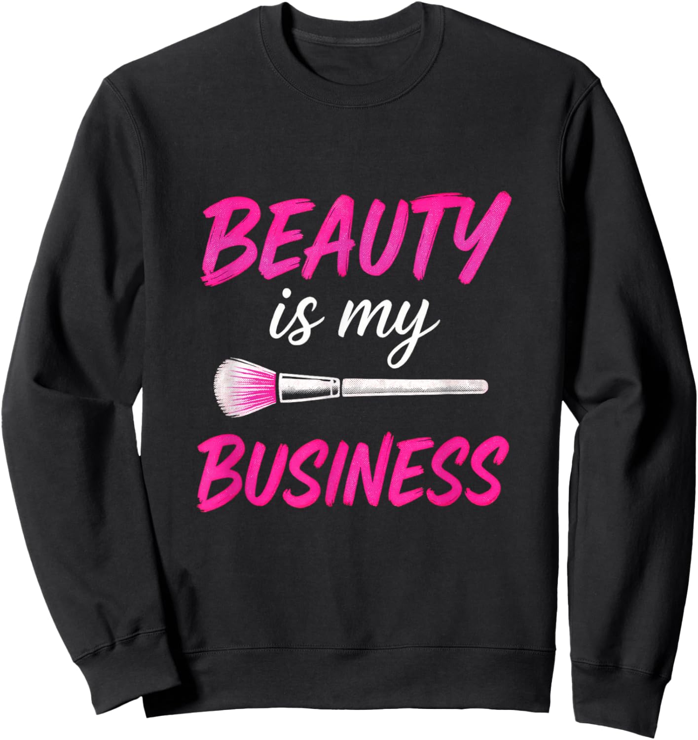 Beauty is My Business - Makeup Artist Love Sweatshirt - Sweatshirt | Black
