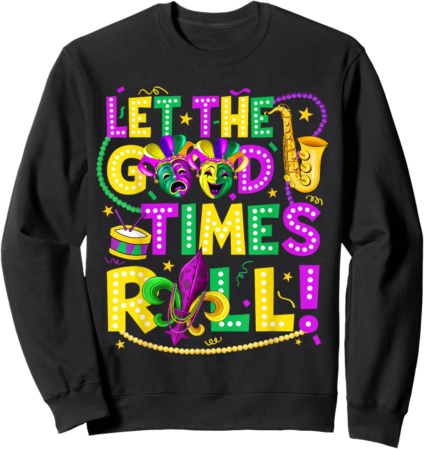 Mardi Gras Let The Good Times Roll Funny Men Women Carnival Sweatshirt - Sweatshirt | Black