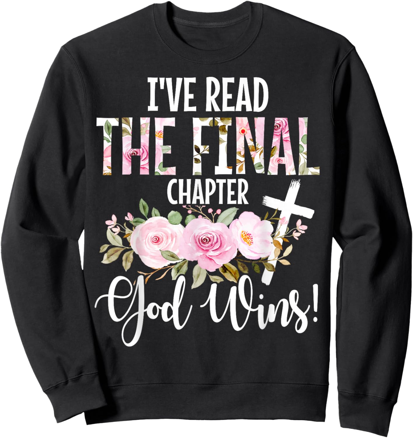 I've Read The Final Chapter God Wins Christian Faith Cross Sweatshirt - Sweatshirt | Black