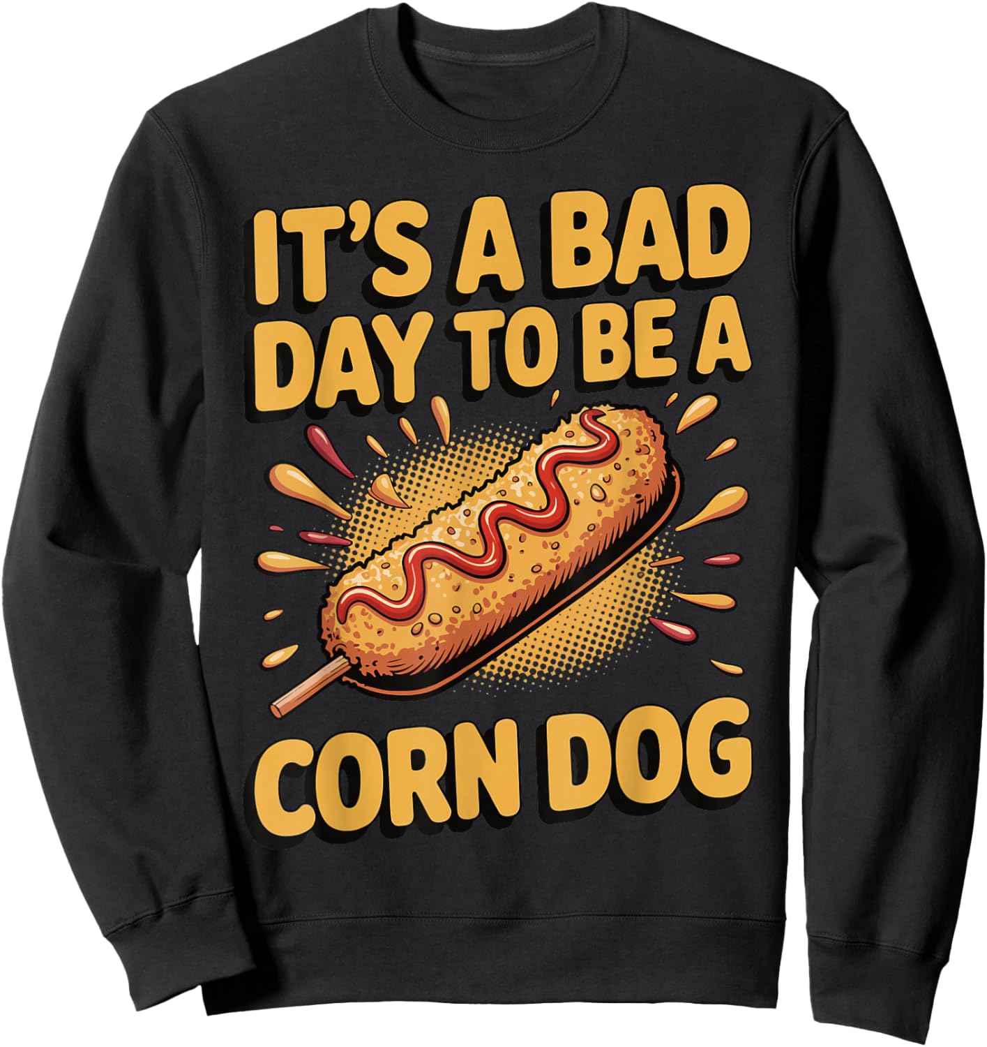 It's A Bad Day to Be A Corn Dog Sweatshirt - Sweatshirt | Black