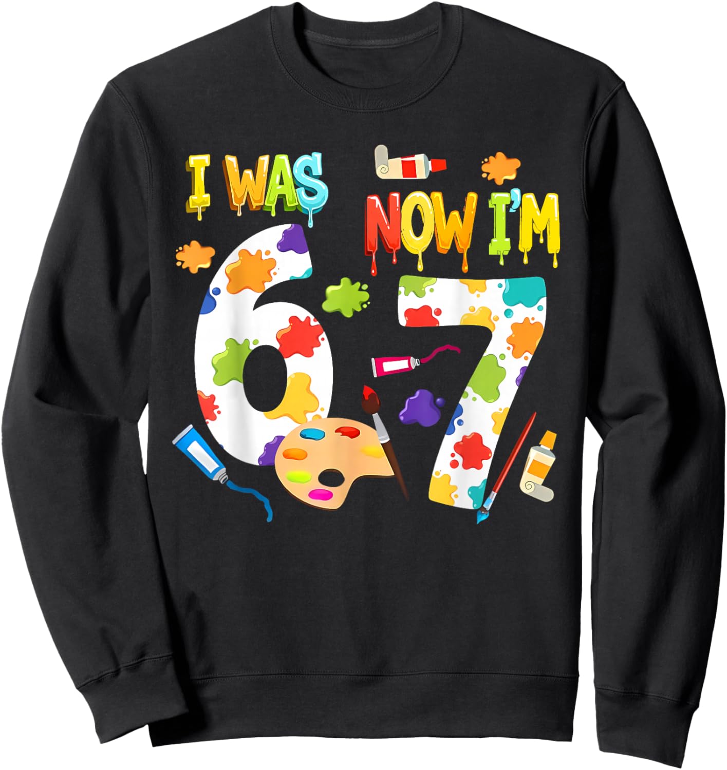I was 6 Now I'm 7 67 Meme 7th Birthday Art Painting Theme Sweatshirt - Sweatshirt | Black