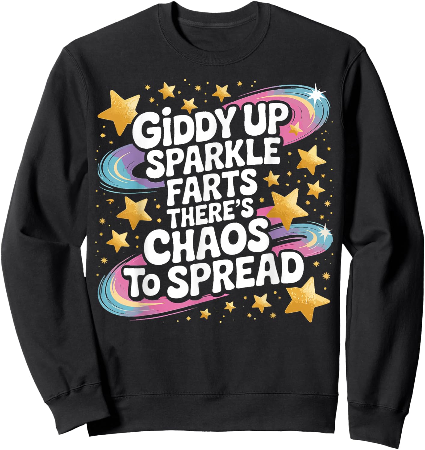 Giddy Up Sparkle Farts There’s Chaos to Spread Funny Sweatshirt - Sweatshirt | Black