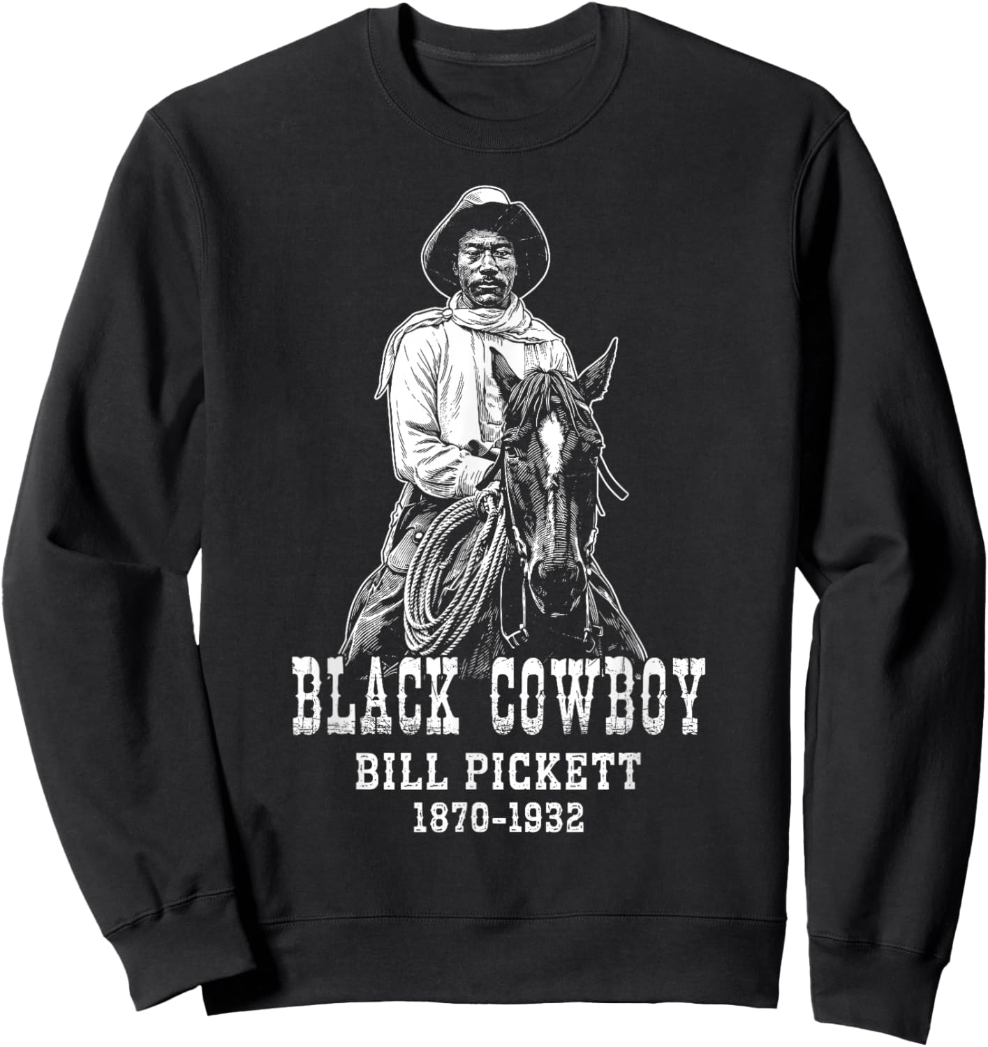 Bill Pickett Black Cowboy Rodeo Legend African American Sweatshirt - Sweatshirt | Black