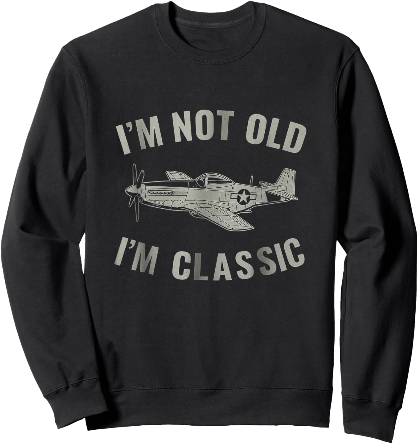 I'm Not Old I'm Classic P-51 Mustang Aircraft Graphic Sweatshirt - Sweatshirt | Black
