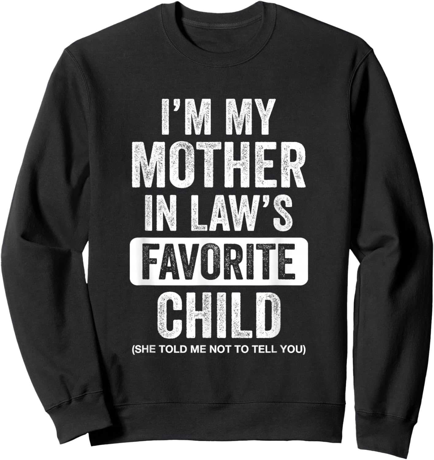 Im My Mother in Law's Favorite Child Funny Son-in-Law Quote Sweatshirt - Sweatshirt | Black