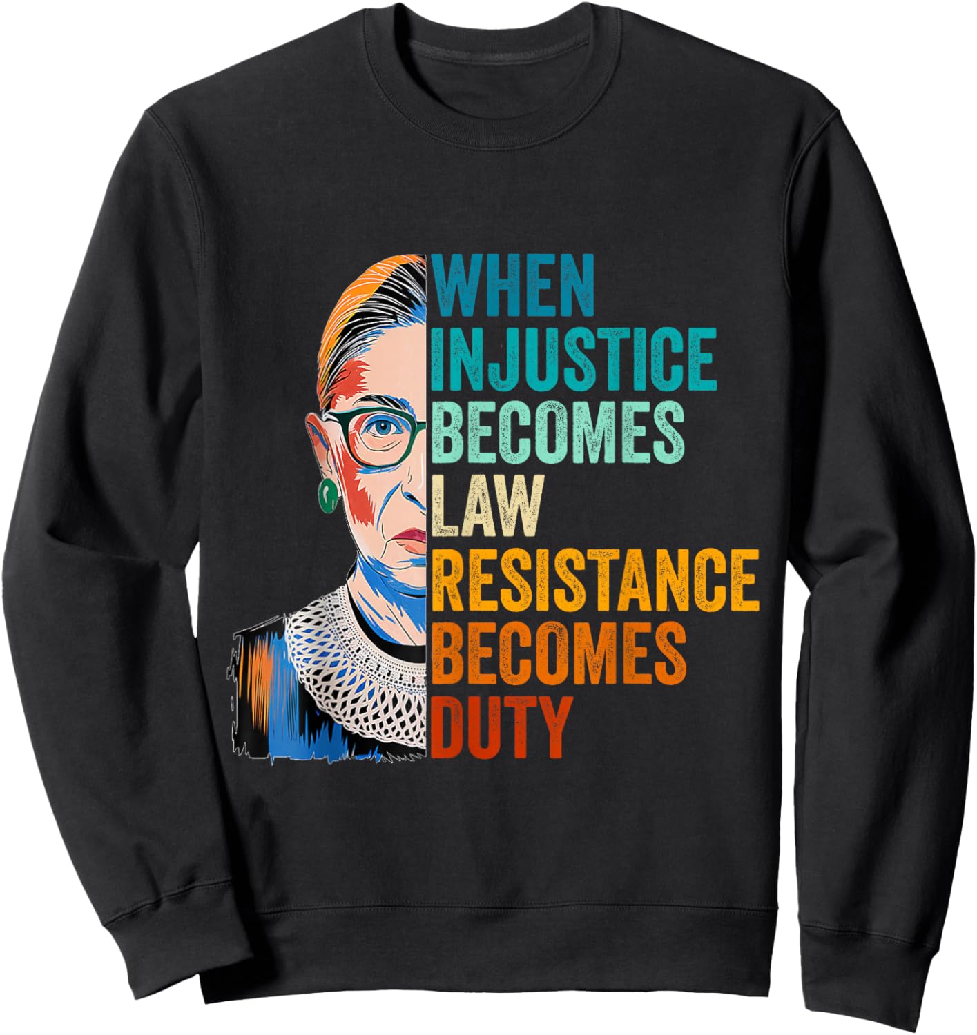 When Injustice Becomes Law Resistance Becomes Duty RBG Quote Sweatshirt - Sweatshirt | Black