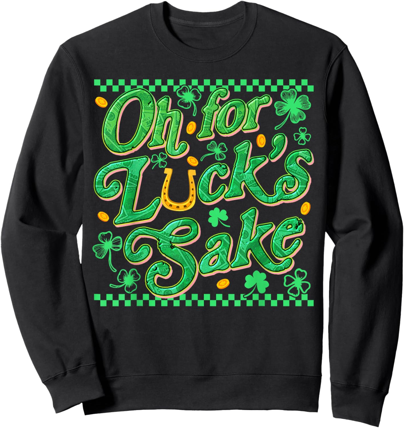 Oh for Luck's Sake Funny St Patrick Clover Coins Sweatshirt - Sweatshirt | Black
