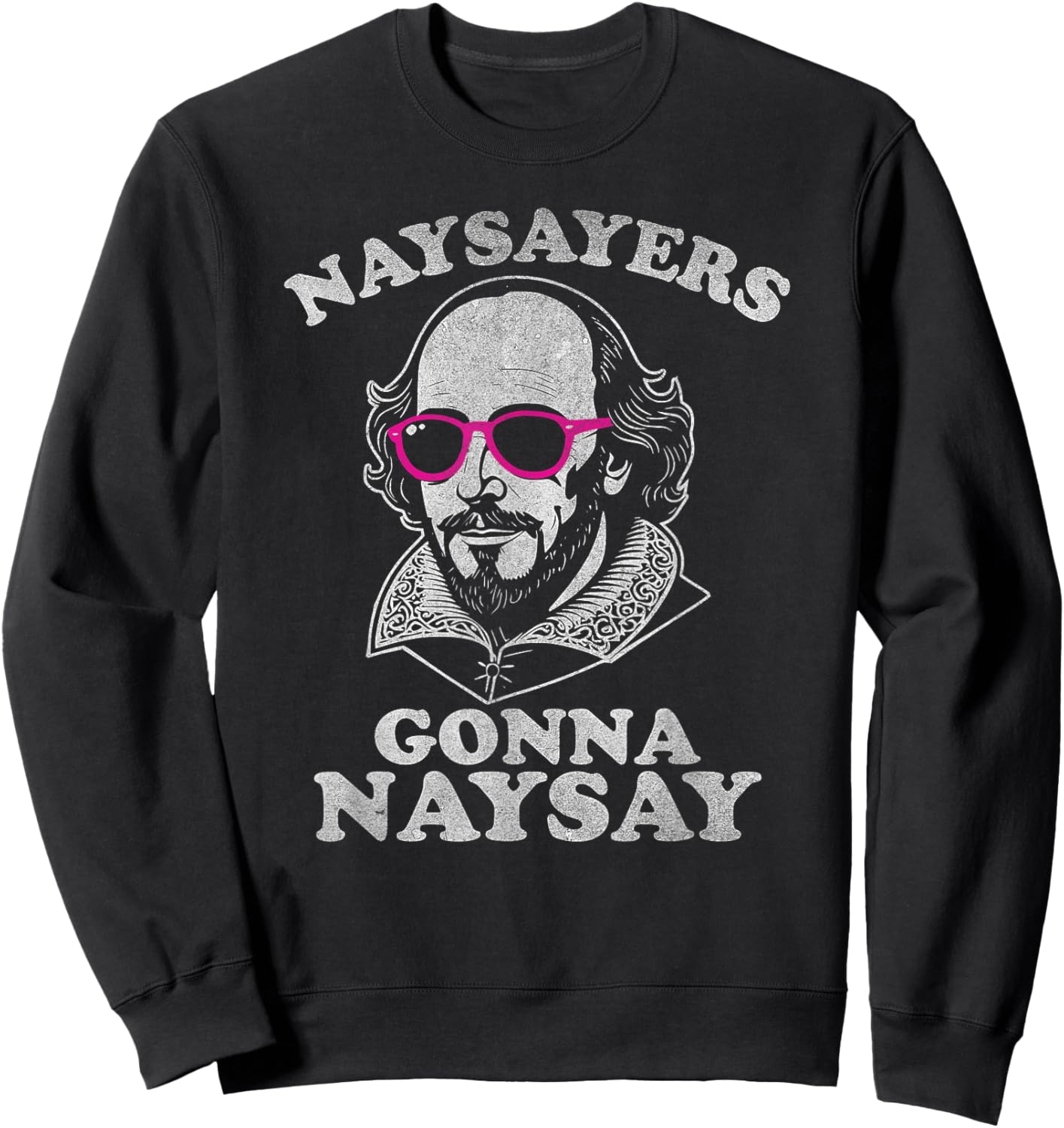 Naysayers Gonna Naysay Funny Shakespeare Literature Teacher Sweatshirt - Sweatshirt | Black