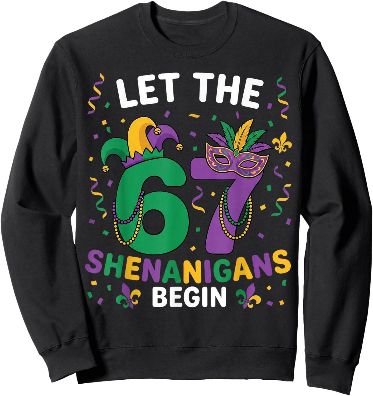 Let The 67 Shenanigans Begin Mardi Gras 6 7 Six Seven Meme Sweatshirt - Sweatshirt | Black