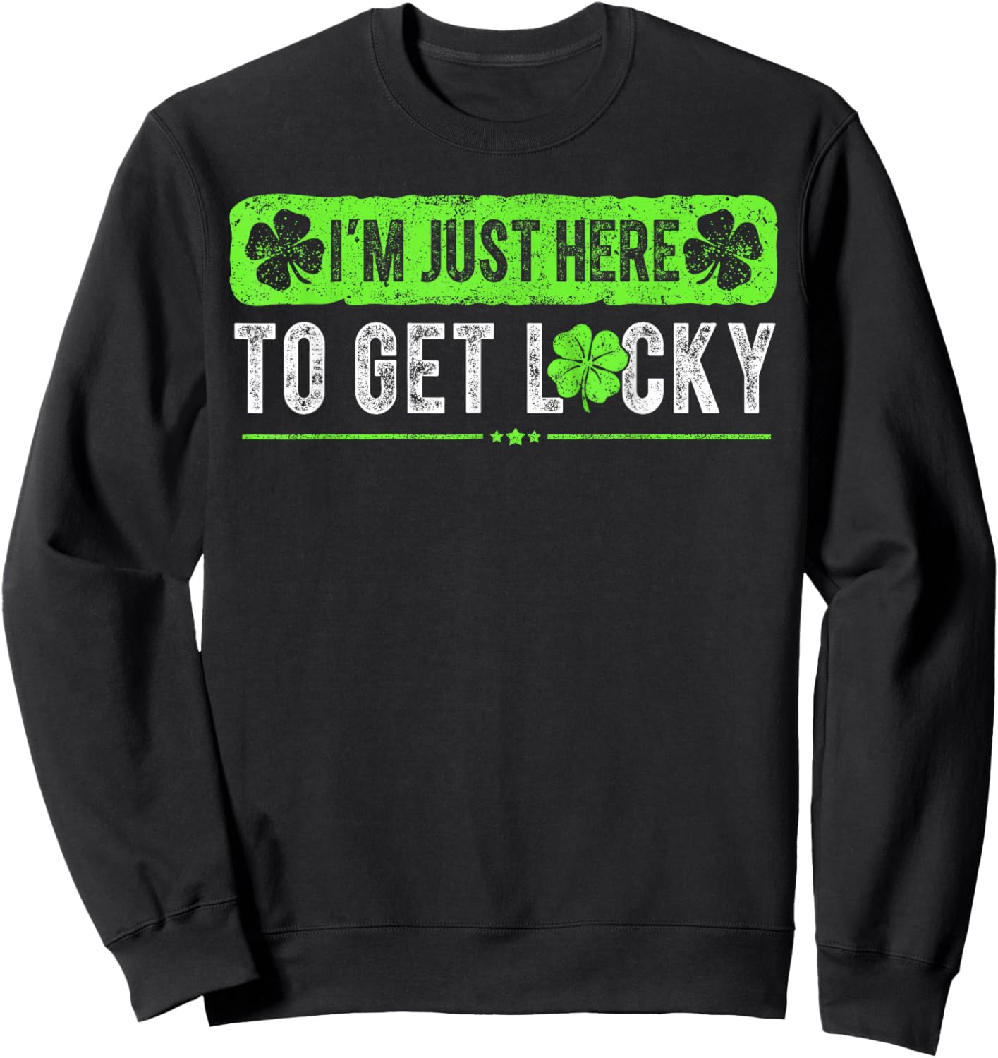 Funny St Patricks Day I'm Here to Get Lucky Shamrock Sweatshirt - Sweatshirt | Black