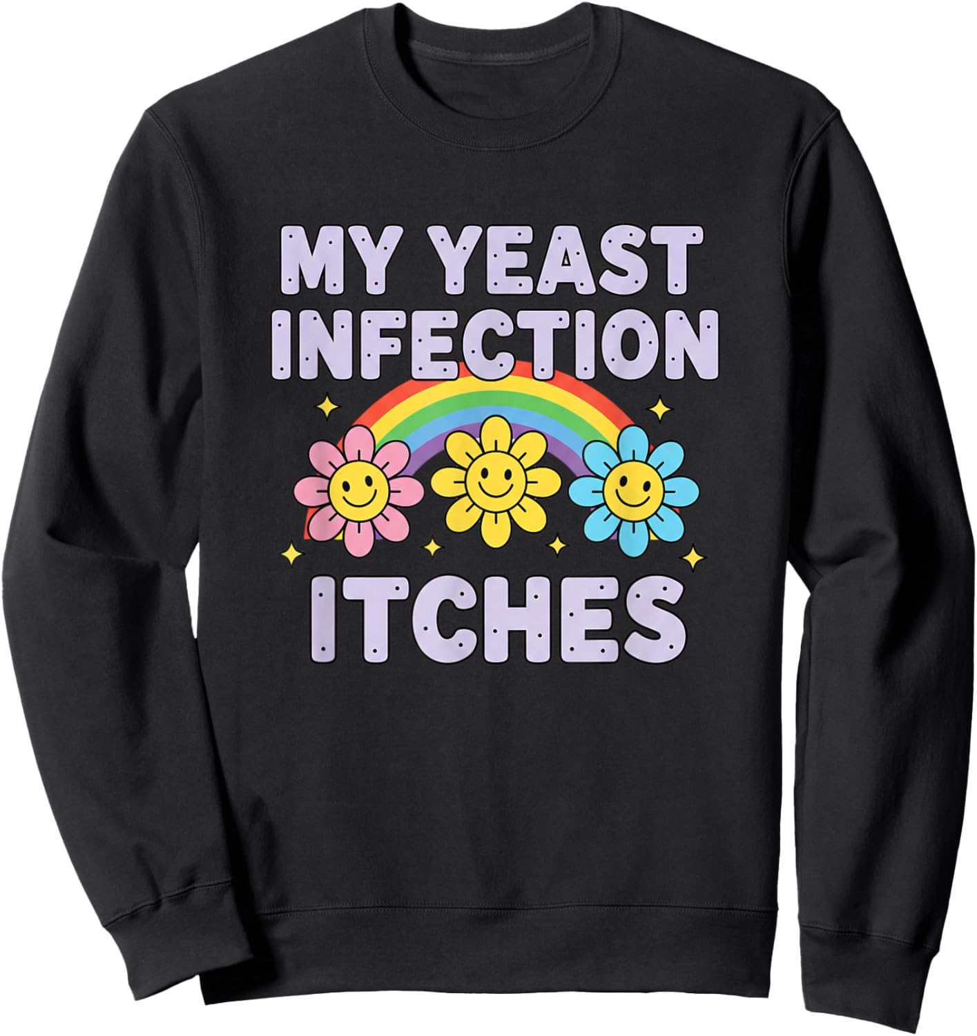 Valentine's Day My Yeast Infection Itches Funny Cringe Humor Sweatshirt - Sweatshirt | Black