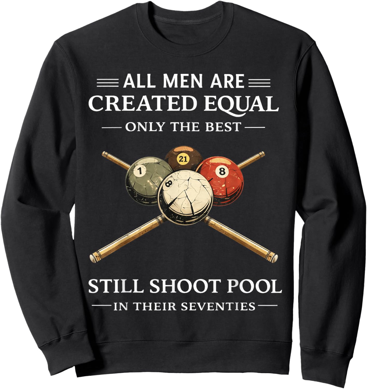 All Men are Created Equal But Only The Best Still Shoot Pool Sweatshirt - Sweatshirt | Black