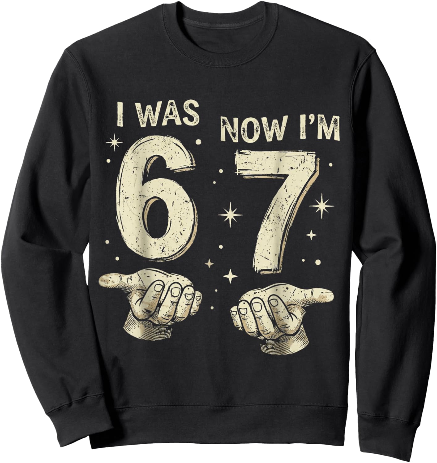 I was 6 Now I'm 7 Year Old Birthday 67 Hands Six Seven Bday Sweatshirt - Sweatshirt | Black