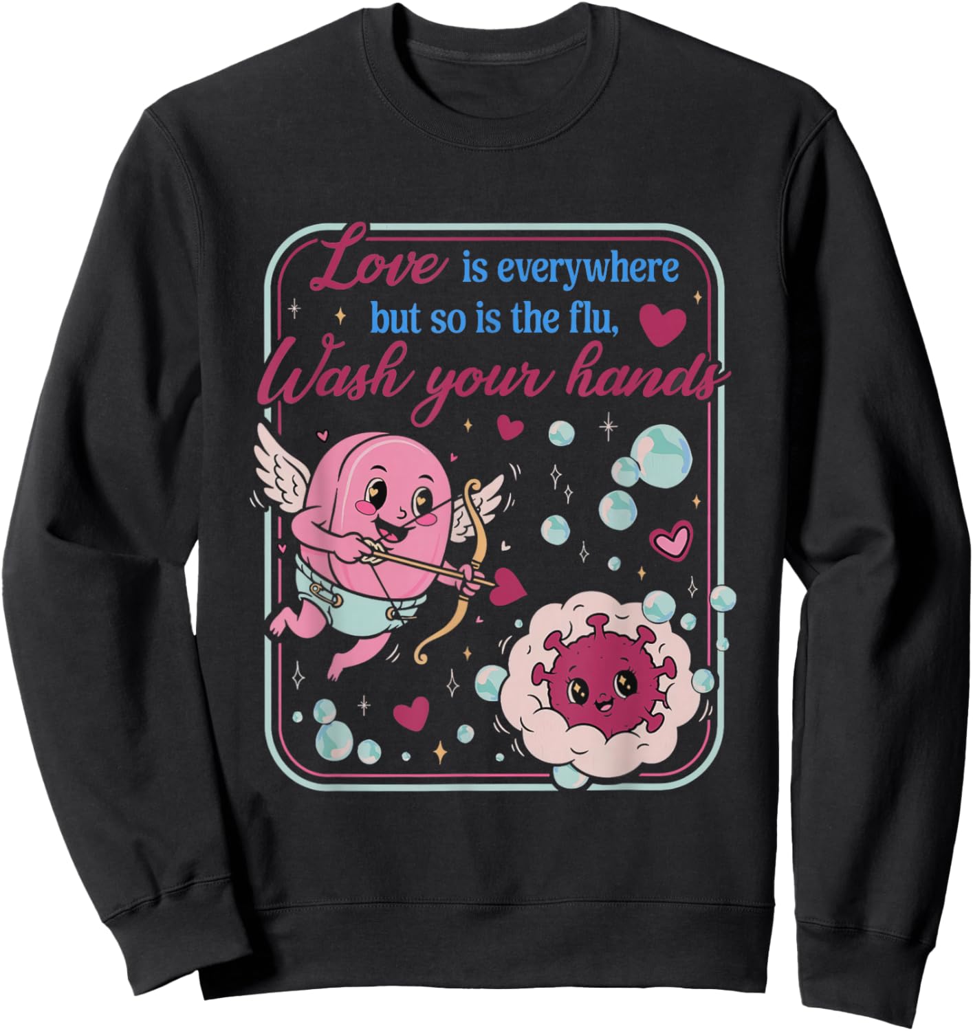 Love is Everywhere So is The Flu Wash Your Hands Valentines Sweatshirt - Sweatshirt | Black