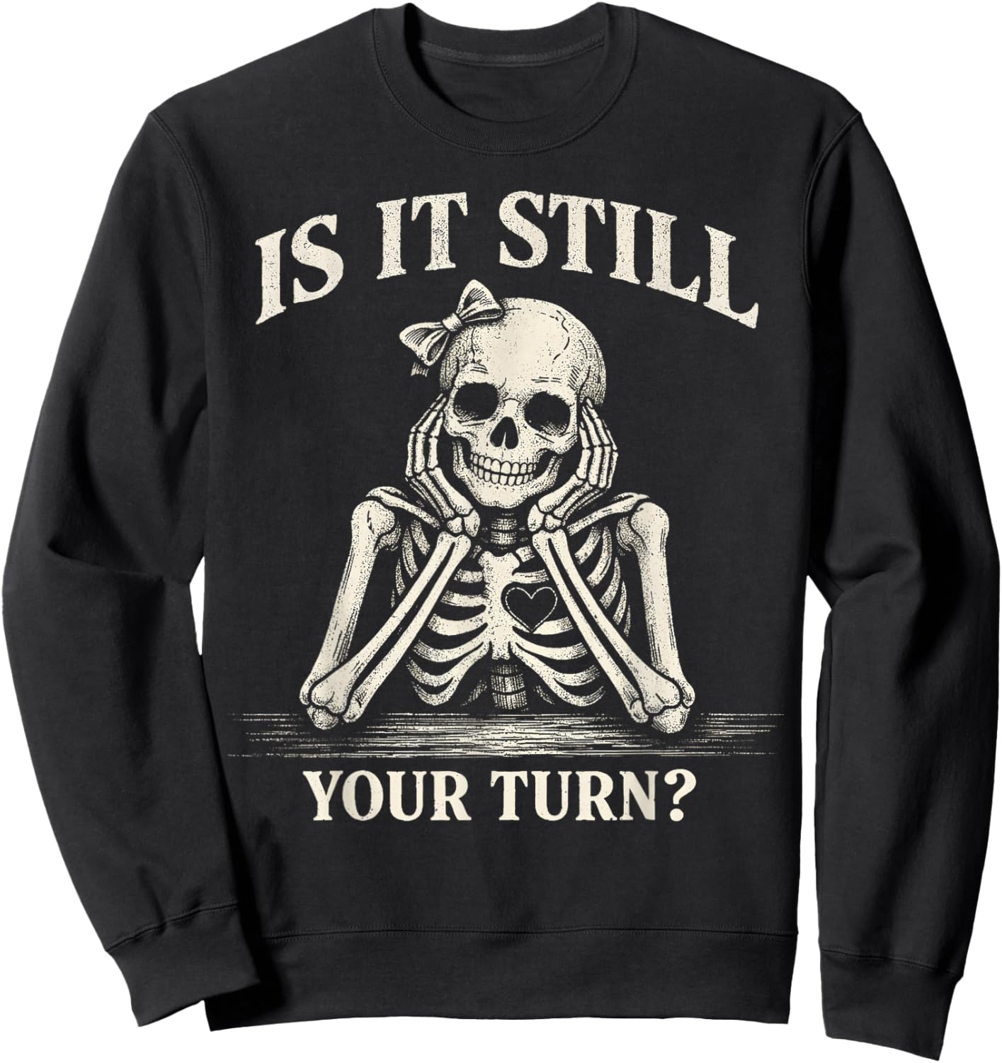 is It Still Your Turn Funny Skeleton Waiting Quote Women Men Sweatshirt - Sweatshirt | Black