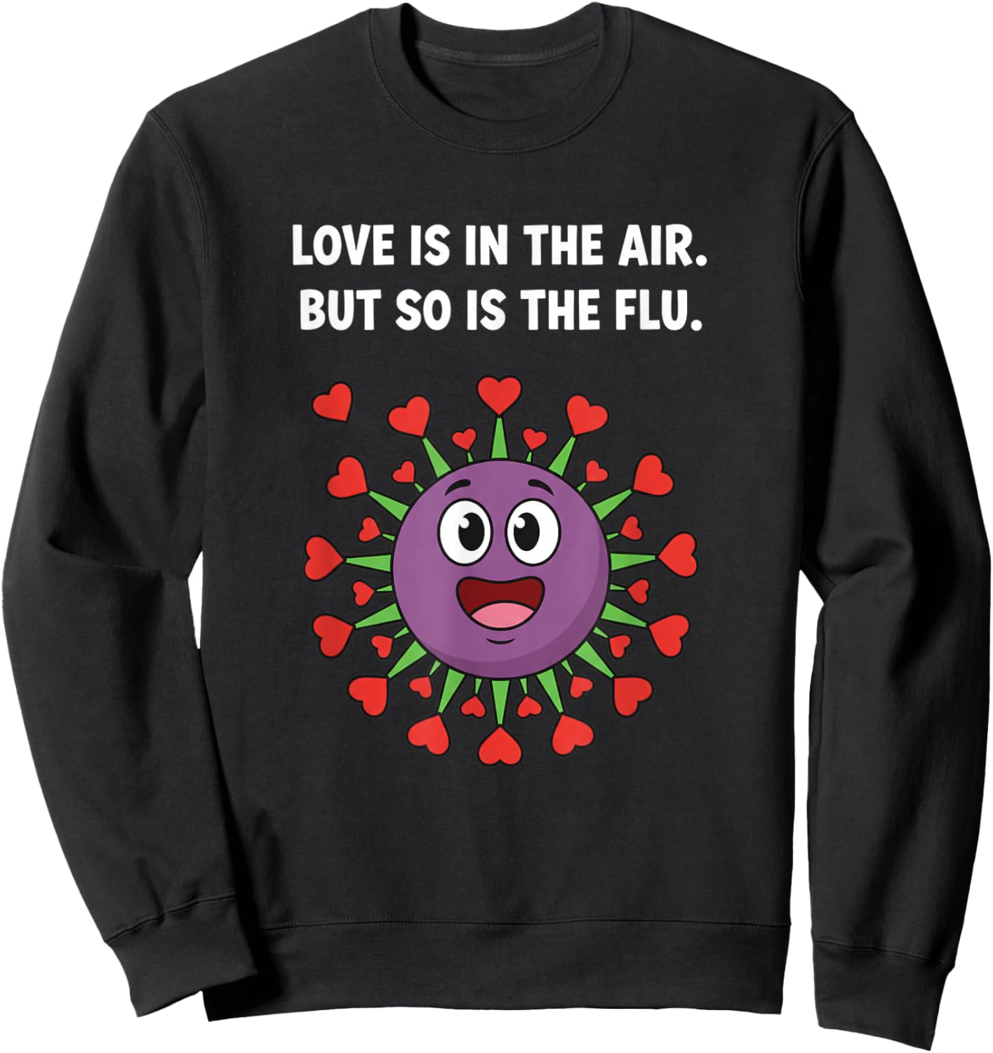 Love is in The Air But So is The Flu Funny Valentine Virus Sweatshirt - Sweatshirt | Black