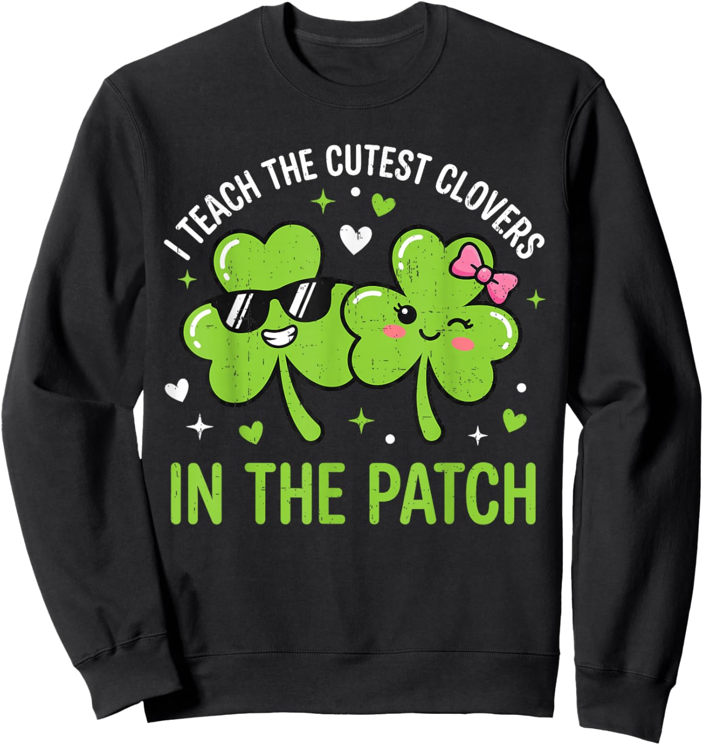 I Teach The Cutest Clovers in Patch St Patricks Day Teacher Sweatshirt - Sweatshirt | Black