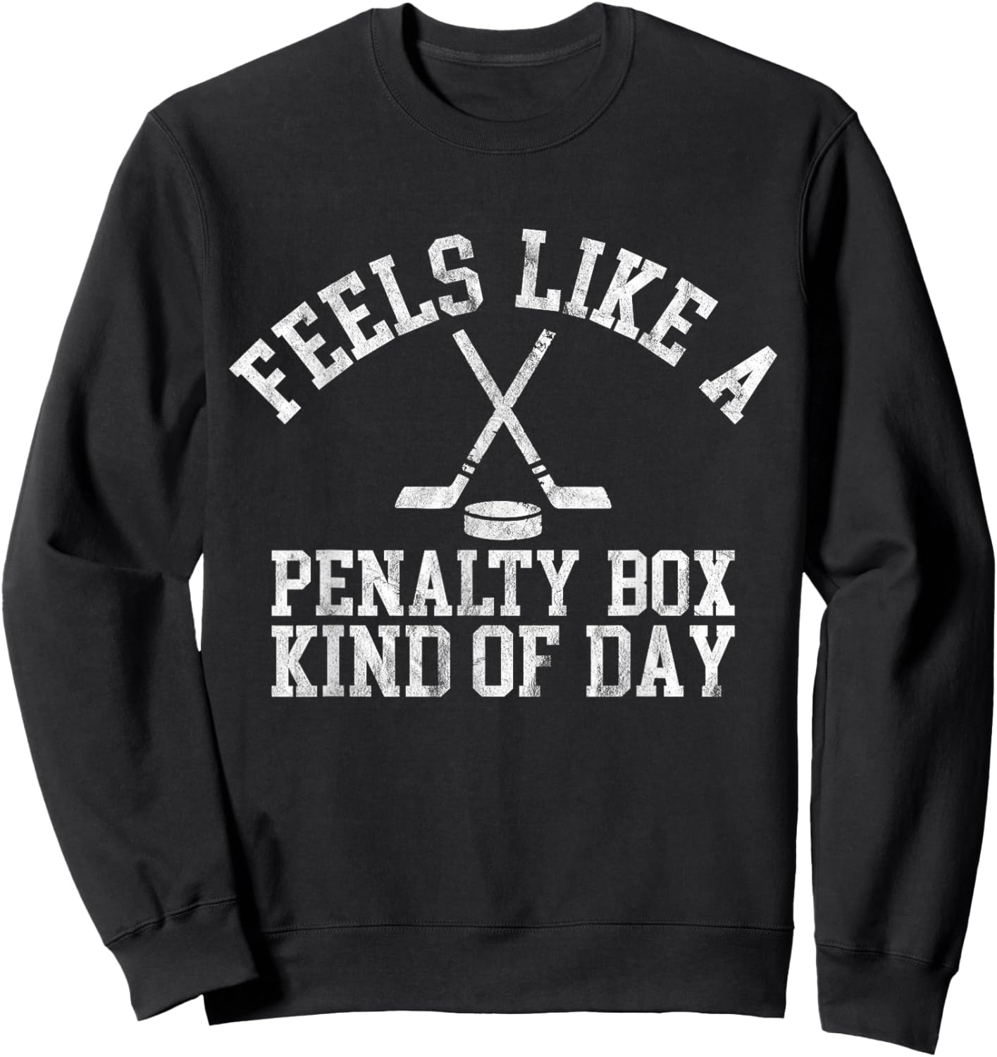 Feels Like A Penalty Box Kind of Day Funny Ice Hockey Saying Sweatshirt - Sweatshirt | Black