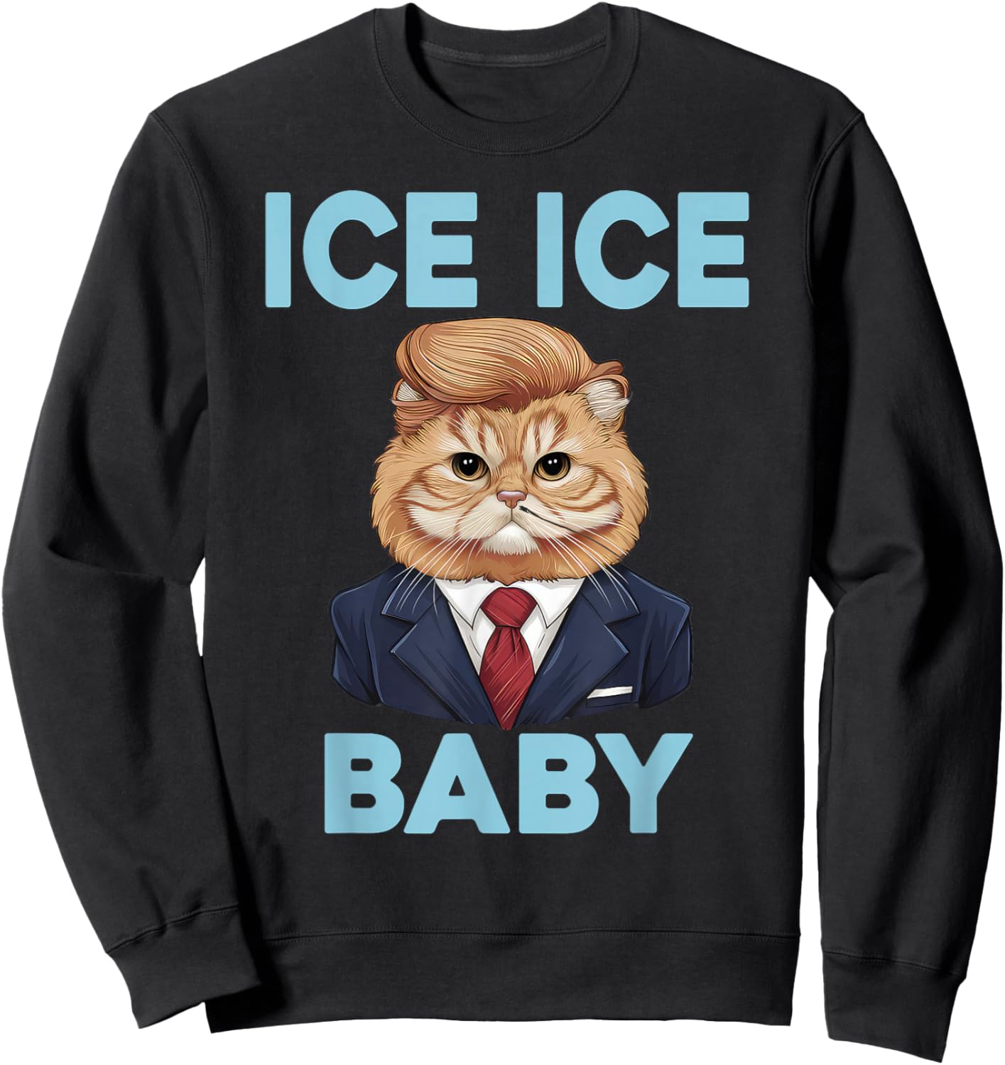 Ice Ice Baby Funny Trump Cat Design Pro Ice Pro Trump Sweatshirt - Sweatshirt | Black