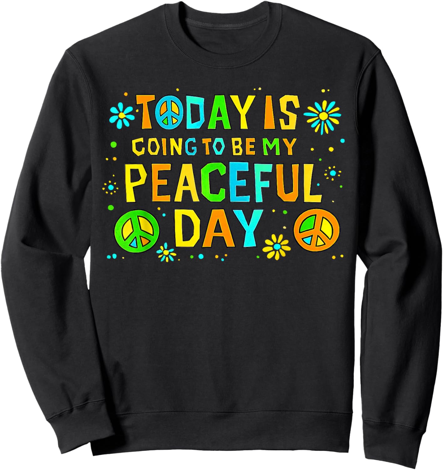 Today is Going to Be My Peaceful Day Walk for Peace Sweatshirt - Sweatshirt | Black
