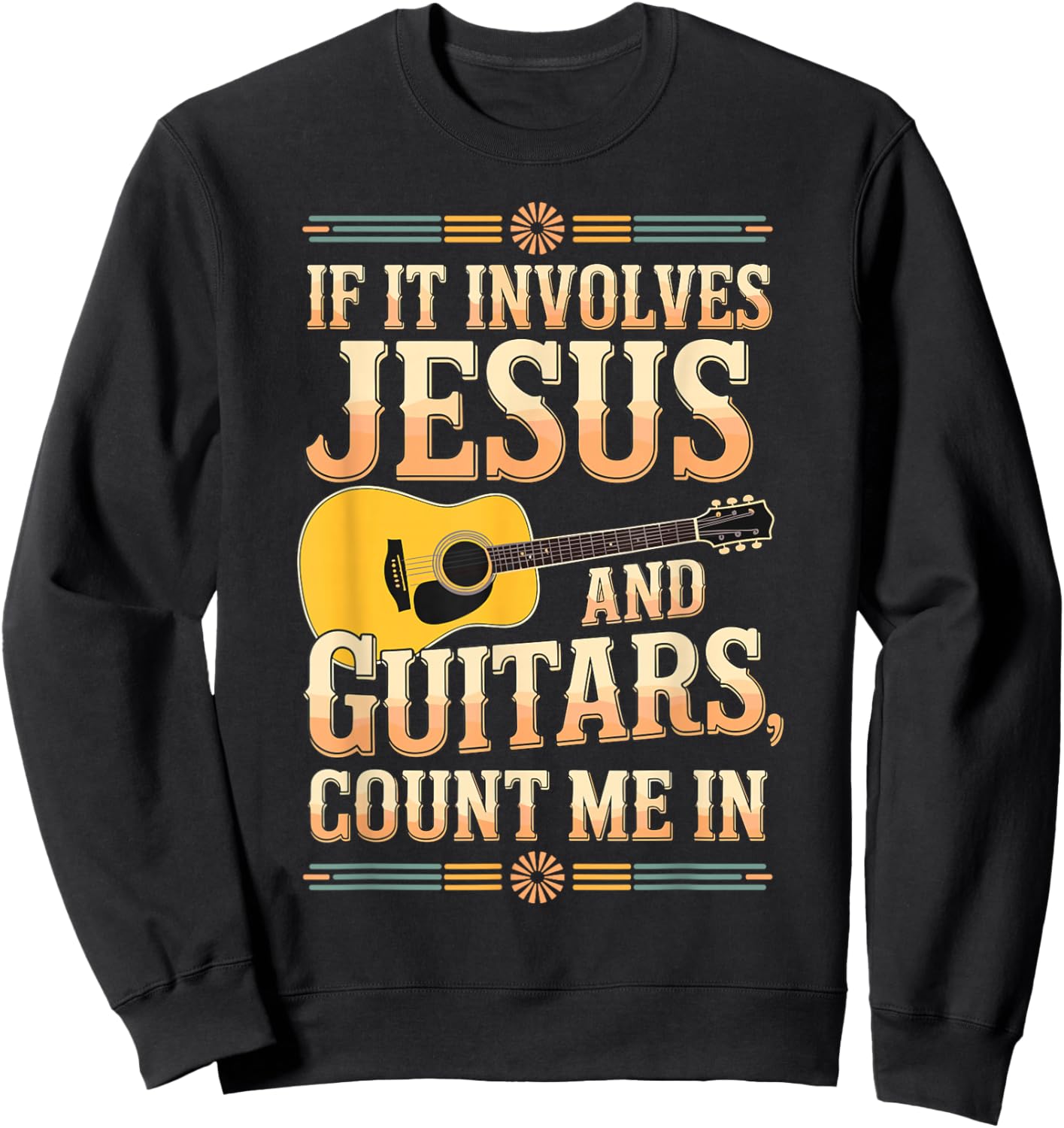 If It Involves Jesus and Guitars Count Me in Christian Musik Sweatshirt - Sweatshirt | Black
