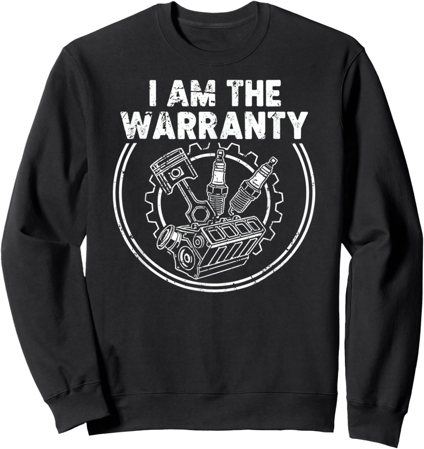 I Am The Warranty Auto Mechanic Engine Car Parts Enthusiast Sweatshirt - Sweatshirt | Black