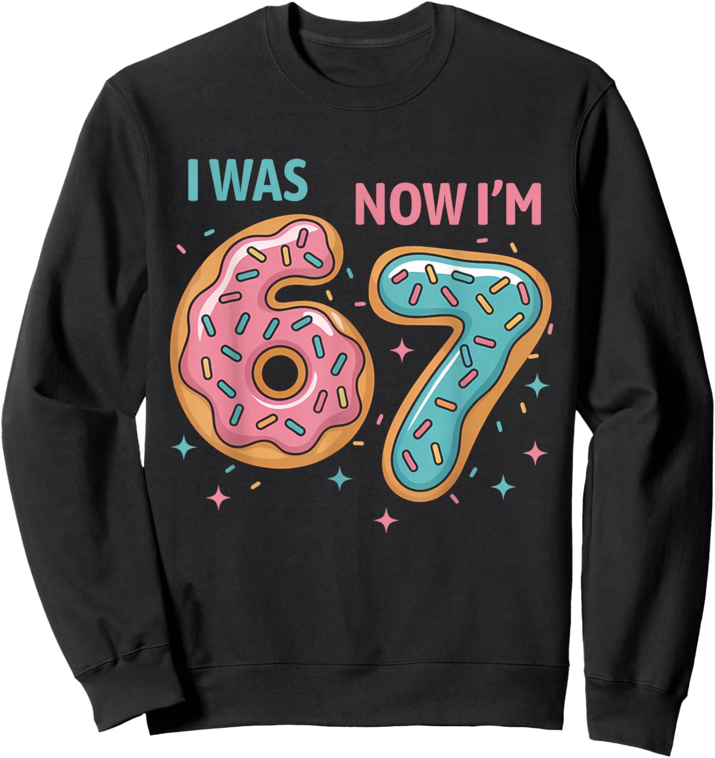 7 Year Old Birthday Funny 67 Donuts Kids I was 6 Now I'm 7 Sweatshirt - Sweatshirt | Black