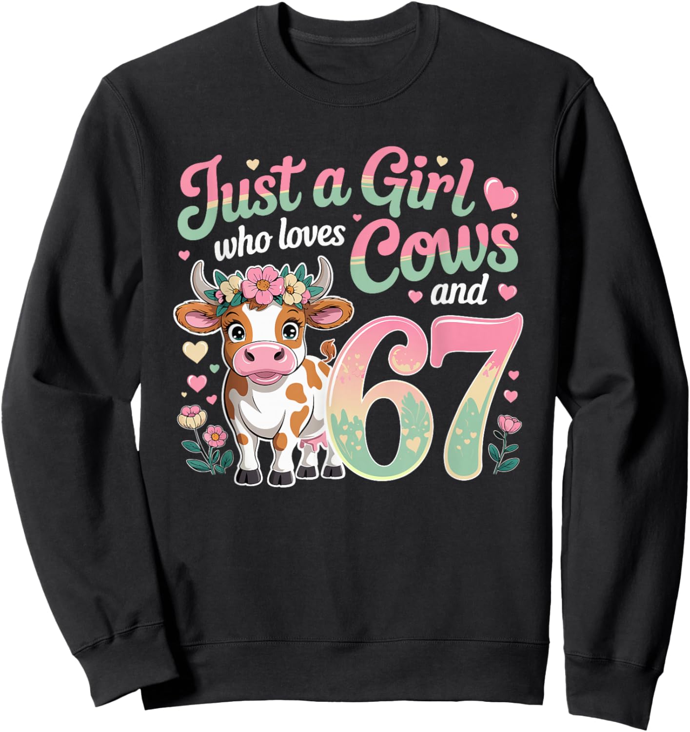 67 Just A Girl Who Loves Cows and Six Seven Women Girls Sweatshirt - Sweatshirt | Black