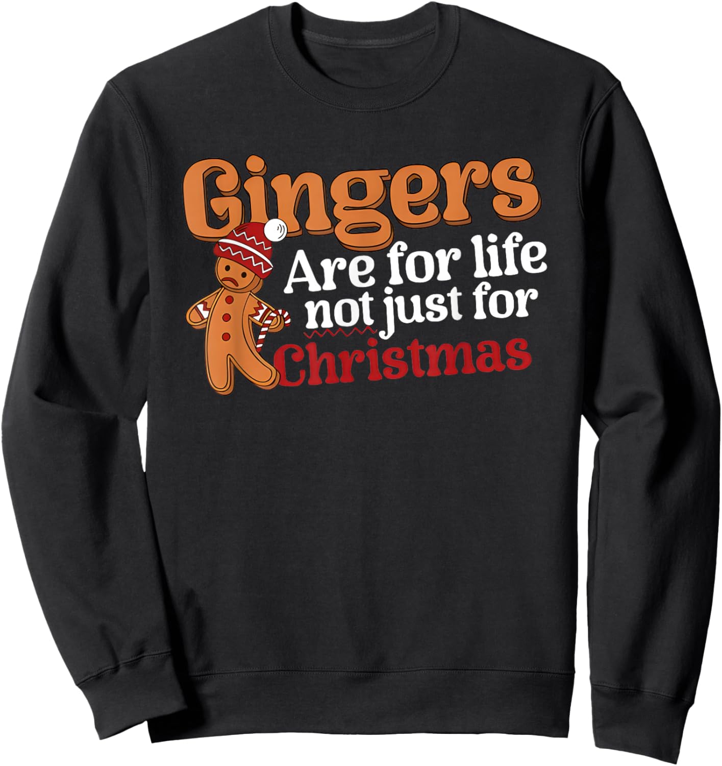 Gingers are for Life Not Just for Christmas Sweatshirt - Sweatshirt | Black