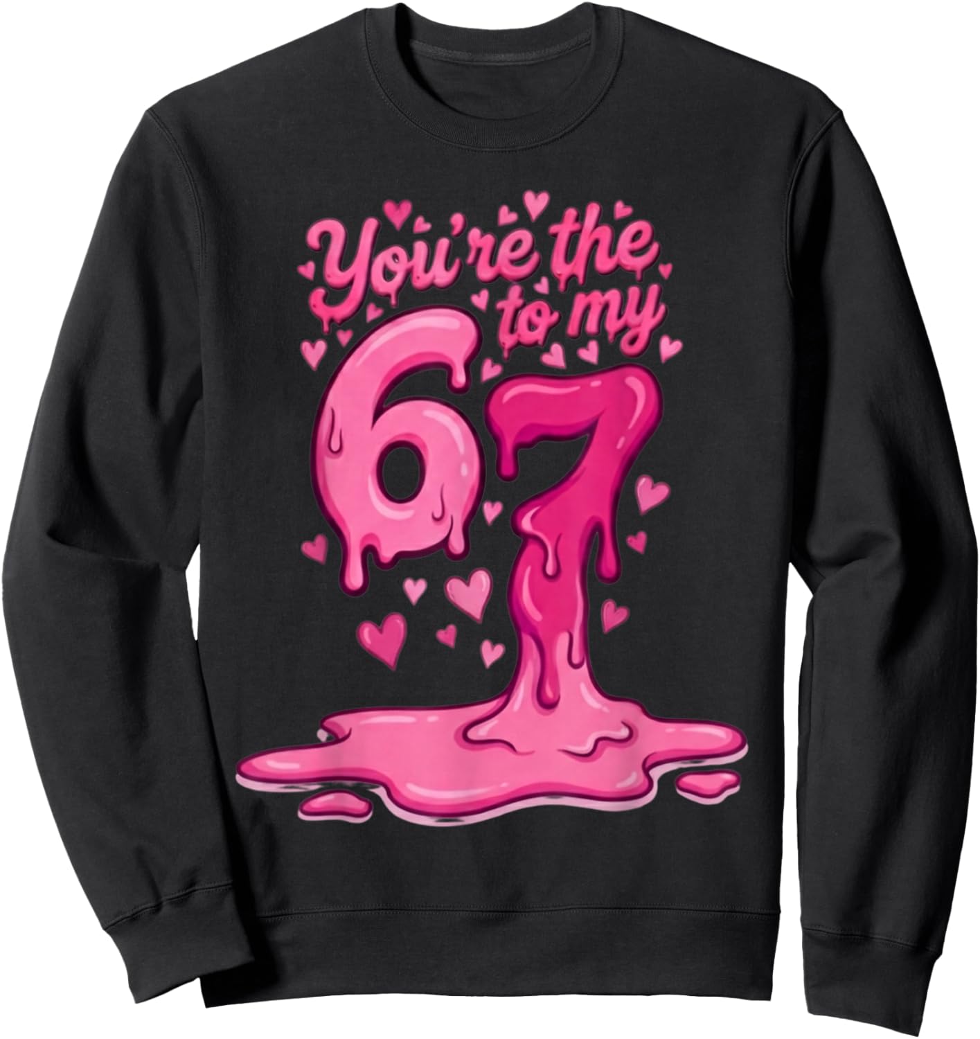 6 7 Valentines 67 You're The 6 to My 7 Funny Men Women Kids Sweatshirt - Sweatshirt | Black