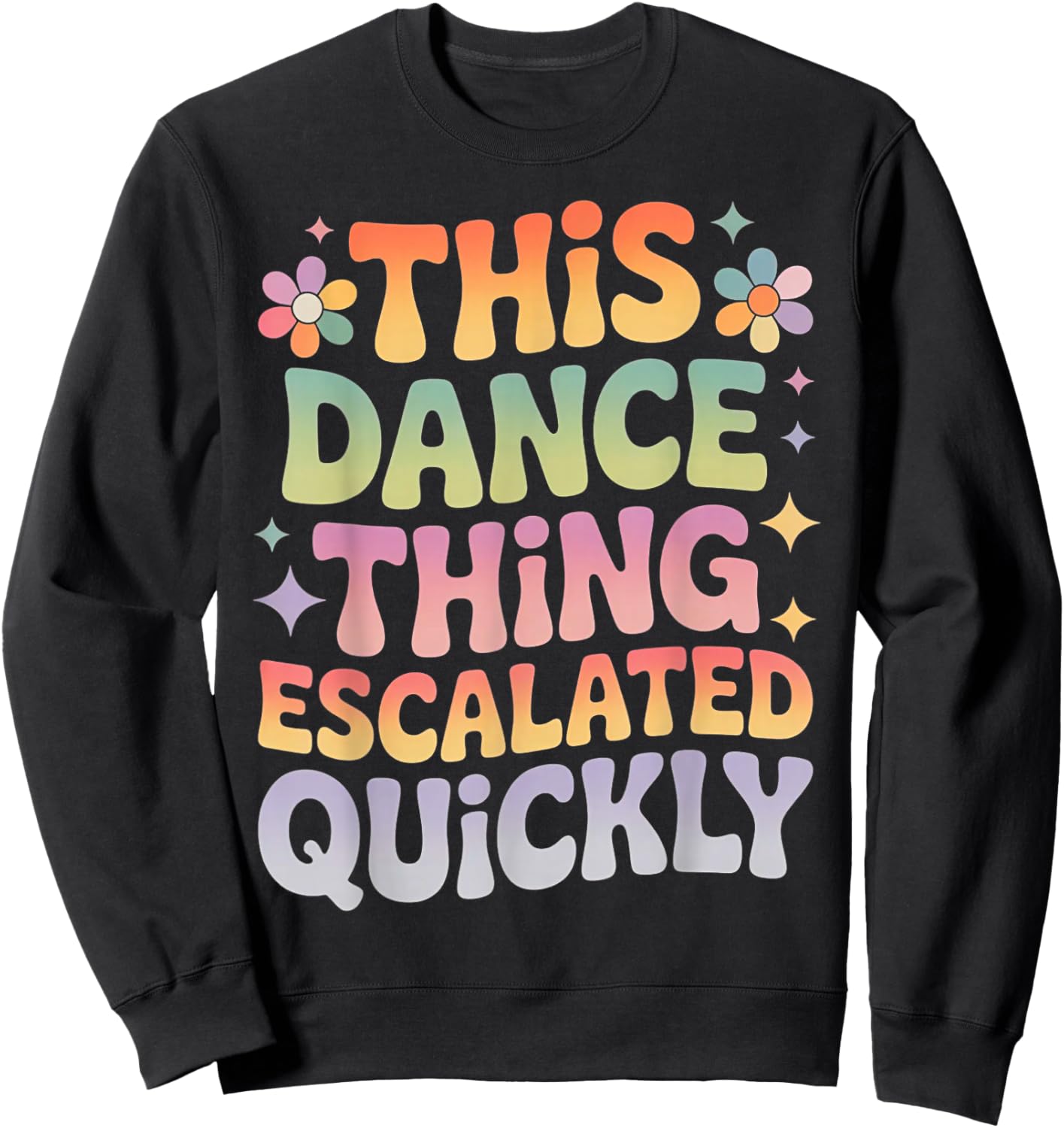 This Dance Thing Escalated Quickly Funny Retro Dance Humor Sweatshirt - Sweatshirt | Black