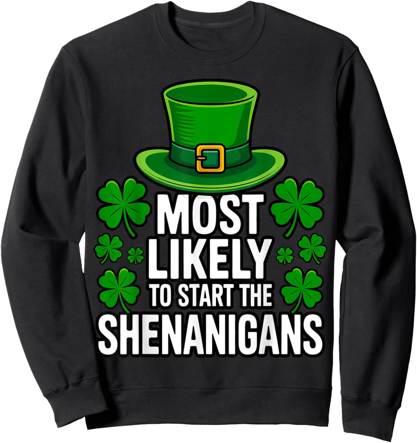 Most Likely to Start The Shenanigans St Patricks Day Sweatshirt - Sweatshirt | Black