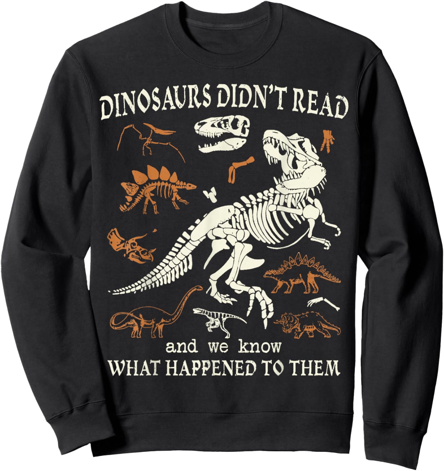 Dinosaurs Didn't Read and We Know What Happened to Them Sweatshirt - Sweatshirt | Black