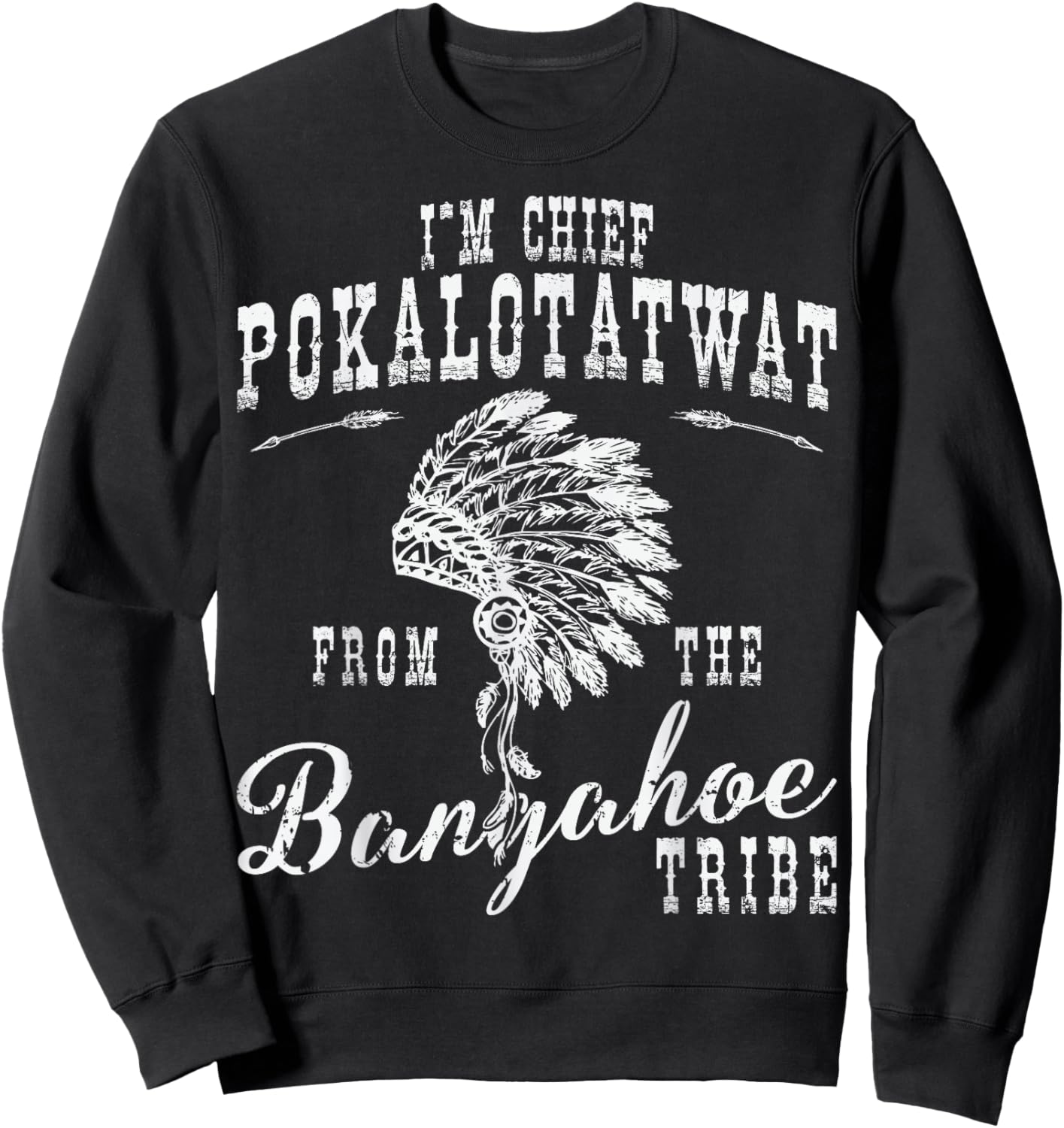 I'm Chief Pokalotatwat Polkadotsweat Funny Tribal Humor Sweatshirt - Sweatshirt | Black