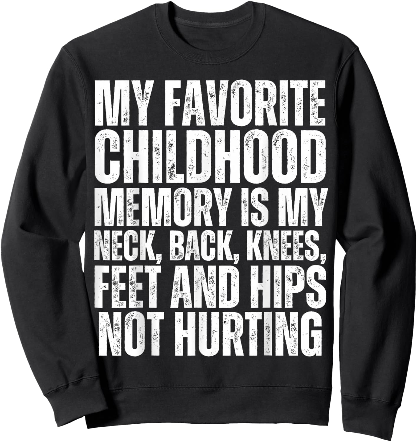 My Neck Back Knees Hips Feet Not Hurting Funny Old Person Sweatshirt - Sweatshirt | Black