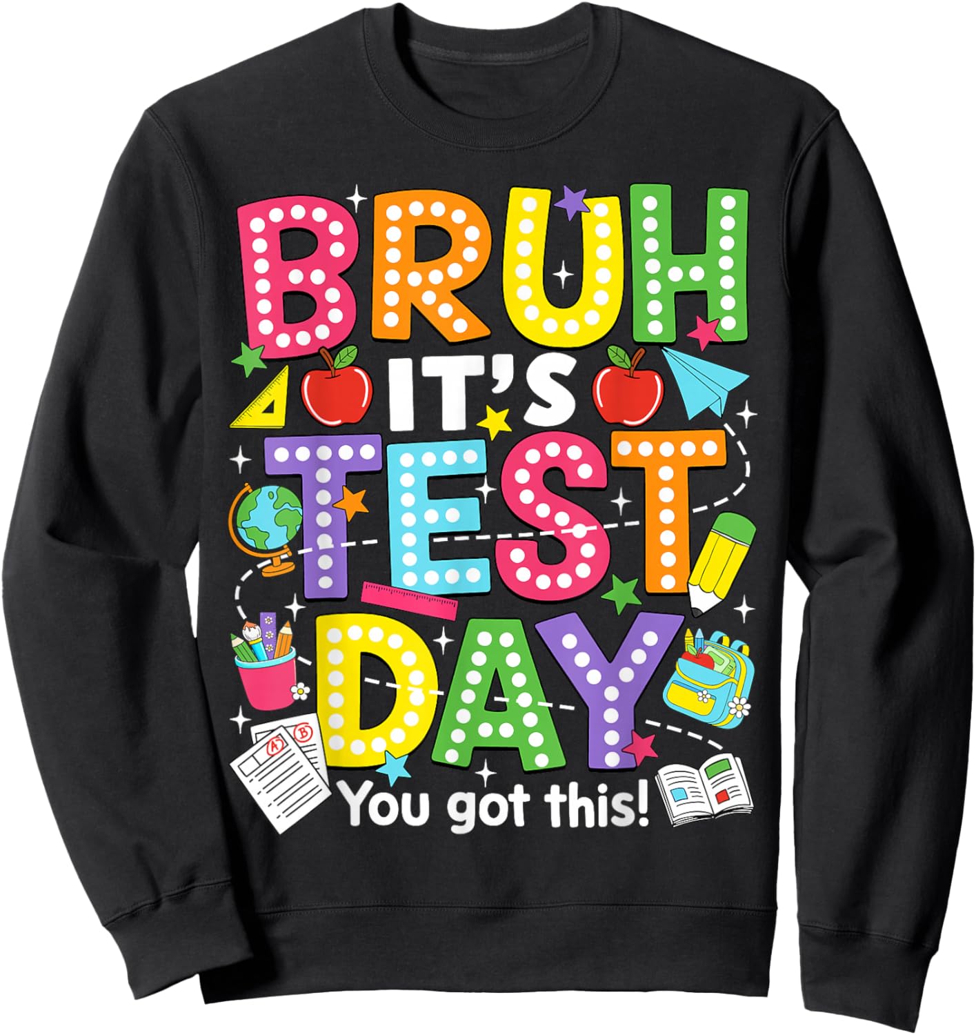 Bruh It’s Test Day You Got This Testing Day Teacher Student Sweatshirt - Sweatshirt | Black
