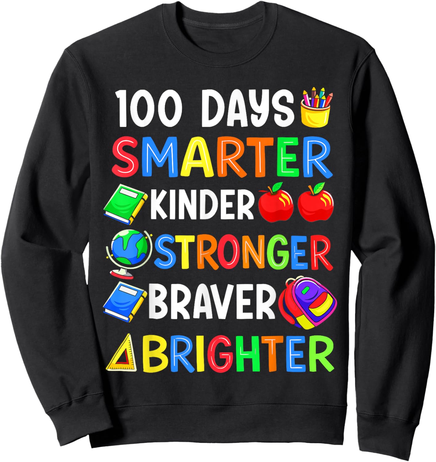100 Days of School Smarter Kinder Stronger Braver Brighter Sweatshirt - Sweatshirt | Black