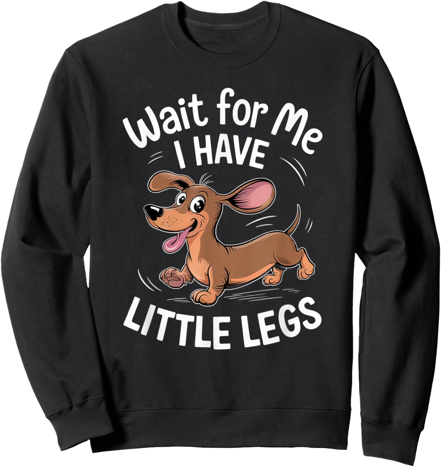 Funny Short Legs Jokes Meme Wait for Me - I Have Little Legs Sweatshirt - Sweatshirt | Black