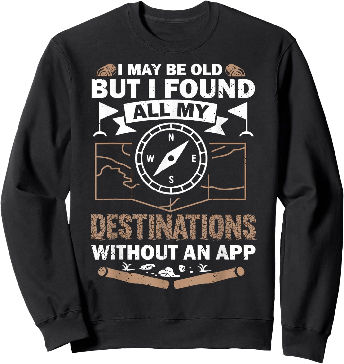 I May Be Old But I Found All My Destinations Orienteering Sweatshirt - Sweatshirt | Black