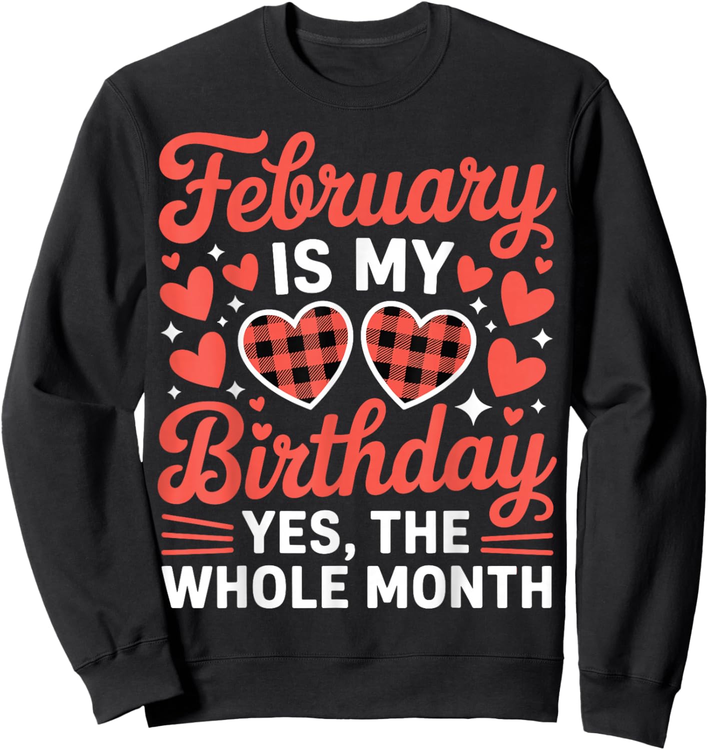 February is My Birthday Yes The Whole Month Valentine Day Sweatshirt - Sweatshirt | Black