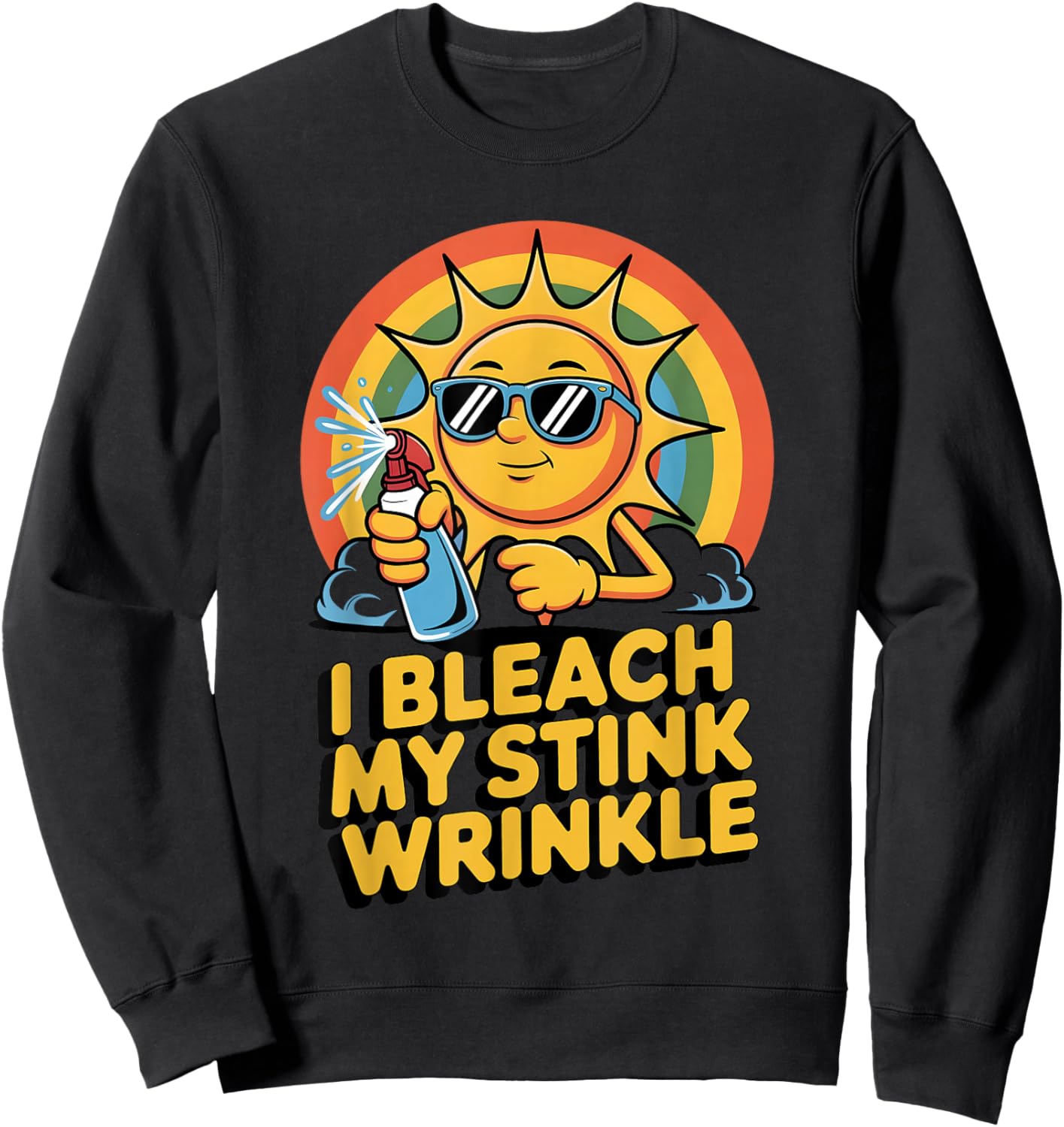 I Bleach My Stink Wrinkle Funny Adult Joke Humor Men Women Sweatshirt - Sweatshirt | Black